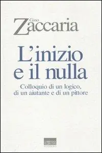 Direttamente Dal Produttore L‘ inizio e il nulla. Colloquio di un logico, di un aiutante e di un pittore