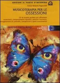 Musicoterapia per le ossessioni. Con CD Audio Spedito Oggi