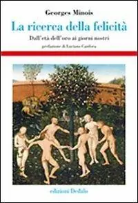 Prezzo Conveniente La ricerca della felicità. Dall‘età dell‘oro ai giorni nostri