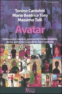 Avatar. Dislocazioni mentali, personalità tecno-mediate, derive autistiche e condotte fuori controllo Consegna Rapida