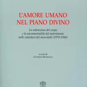 Professionale L‘amore umano nel piano divino. La redenzione del corpo e la sacramentalità del matrimonio nelle catechesi del mercoledì (1979-1984)