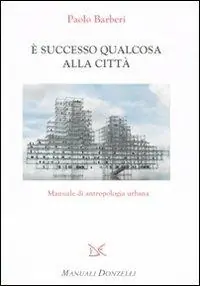 È successo qualcosa alla città. Manuale di antropologia urbana Prezzo Basso
