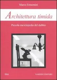 Architettura timida. Piccola enciclopedia del dubbio Consegna Rapida