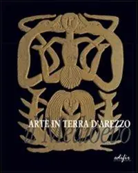 Esclusivo Arte in terra d‘Arezzo. Il Medioevo