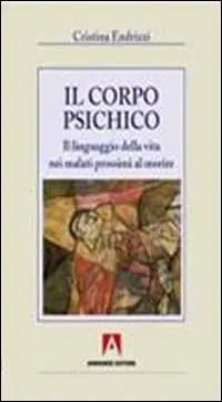 Il corpo psichico. Il linguaggio della vita nei malati prossimi a morire Offerta