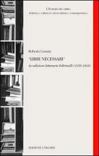 Prezzo Di Fabbrica Libri necessari. Le edizioni letterarie Feltrinelli (1955-1965)