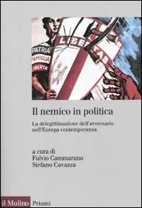 Offerta Il nemico in politica. La delegittimazione dell‘avversario nell‘Europacontemporanea