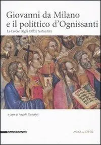 Pagamento Sicuro Giovanni da Milano e il polittico d‘Ognissanti. Le tavole degli Uffizi restaurate