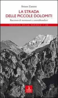 La strada delle Piccole Dolomiti. Racconto di montanari e contrabbandieri Compra Adesso