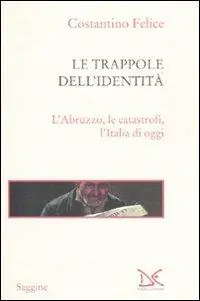 Must-Have Le trappole dell‘identità. L‘Abruzzo, le catastrofi, l‘Italia di oggi