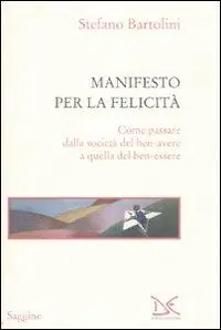Saldi Manifesto per la felicità. Come passare dalla società del ben-avere a quella del ben-essere
