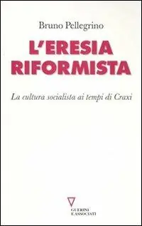 Ultima Occasione L‘ eresia riformista. La cultura socialista ai tempi di Craxi