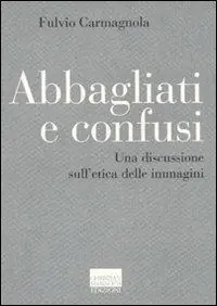 Abbagliati e confusi. Una discussione sull‘etica delle immagini Economico