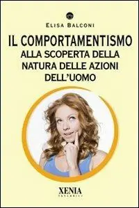 Subito Disponibile Il comportamentismo. Alla scoperta della natura delle azioni dell‘uomo