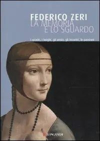La memoria e lo sguardo. I quadri, i luoghi, gli amici, gli incontri, le passioni Non Perdere