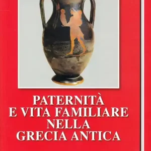 Paternità e vita familiare nella Grecia antica Must-Have