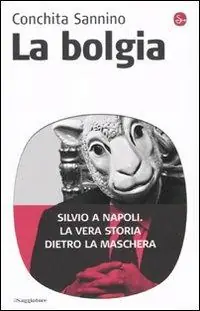 La bolgia. Silvio a Napoli. La vera storia dietro la maschera Ultima Occasione