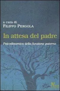 In attesa del padre. Psicodinamica della funzione paterna Ordina Subito