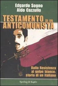 Testamento di un anticomunista. Dalla Resistenza al golpe bianco storia di un italiano Più Venduto
