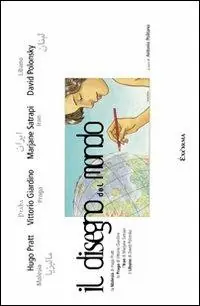 Di Tendenza Il disegno del mondo. La Malesia di Hugo Pratt, la Praga di Vittorio Giardino, l‘Iran di Marjane Satrapi, il Libano di David Polonsky. Catalogo d ella mostra. Ediz. illustrata