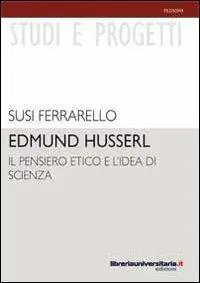 Edmund Husserl. Il pensiero etico e l‘idea di scienza Soddisfatti O Rimborsati