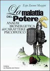 La malattia del potere. Analisi bioenergetica del carattere psicopatico Promozione Esclusiva