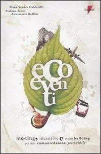 Ecoeventi. Meeting, incentive e team building per una comunicazione sostenibile Compra Online