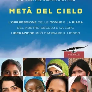 Metà del cielo. L‘oppressione delle donne è la piaga del nostro secolo e la loro liberazione può cambiare il mondo Ordina Subito