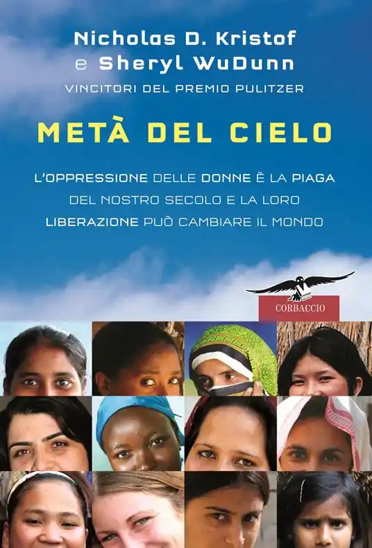 Metà del cielo. L‘oppressione delle donne è la piaga del nostro secolo e la loro liberazione può cambiare il mondo Ordina Subito