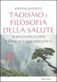 Promozione Esclusiva Taoismo e filosofia della salute. Scienza della vita e medicina bioenergetica