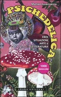 Psichedelica. Eroi, situazioni, arte e letteratura Direttamente Dal Produttore