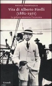 Vita di Alberto Pirelli (1882-1971). La politica attraverso l‘economia Ultimissimo Modello