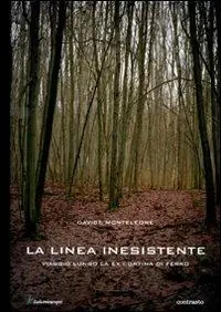 Non Perdere La linea inesistente. Viaggio lungo la ex cortina di ferro. Ediz. illustrata