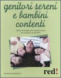 Genitori sereni e bambini contenti. Tante strategie per sopravvivere al mestiere di genitori Super Prezzo