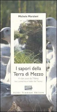 Super Prezzo I sapori della terra di mezzo. A due passi da Milano tra Lomellina e valle del Ticino