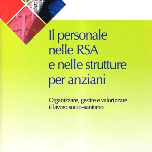 Il personale nelle RSA e nelle strutture per anziani. Organizzare e gestire il lavoro sociale Ultima Occasione