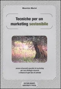 Bestseller Tecniche per un marketing sostenibile ovvero strumenti operativi di marketing per una strategia vincente a misura in ogni tipo di azienda