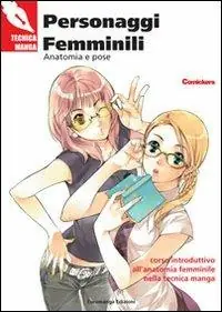 Scelto Dai Clienti Personaggi femminili. Anatomia e pose. Corso introduttivo all‘anatomia femminile nella tecnica manga