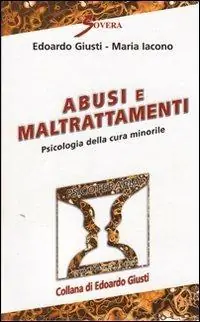 Sconto Abusi e maltrattamenti. Psicologia della cura minorile