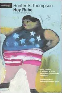 Promo Stagionale Hey Rube. Sport violenti, la dottrina di Bush e la spirale discendente dell‘idiozia. Storia moderna dalla pagina dello sport