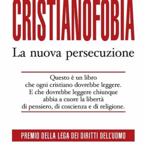 Cristianofobia. La nuova persecuzione Prezzo Ridotto