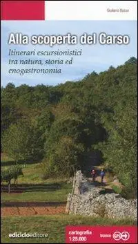 Prezzo Ridotto Alla scoperta del Carso. Itinerari escursionistici tra natura, storia ed enogastronomia
