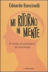 Mi ritorno in mente. Il corpo, le emozioni, la coscienza Solo Oggi