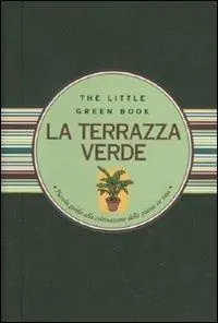 La terrazza verde. Piccola guida alla coltivazione delle piante in vaso Di Tendenza