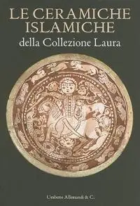 Consegna Rapida Le ceramiche islamiche della collezione Laura. Ediz. italiana e inglese