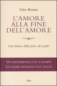 Reso Gratuito L‘amore alla fine dell‘amore. Una lettera dalla parte dei padri