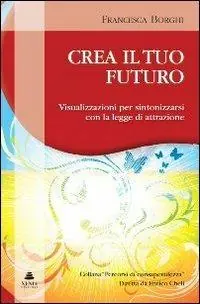Compra Online Crea il tuo futuro. Visualizzazioni per sintonizzarsi con la legge di attrazione