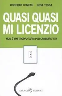 Offerta Lampo Quasi quasi mi licenzio. Non è mai troppo tardi per cambiare vita