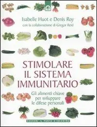 Stimolare il sistema immunitario. Gli alimenti chiave per sviluppare le difese personali Reso Gratuito