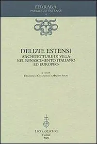 Delizie estensi. Architetture di villa nel Rinascimento italiano ed europeo Professionale